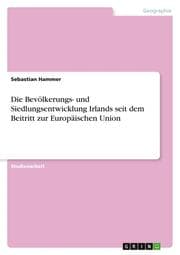 Cover von Die Bevölkerungs- und Siedlungsentwicklung Irlands seit dem Beitritt zur Europäischen Union