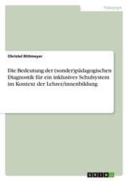 Cover von Die Bedeutung der (sonder)pädagogischen Diagnostik für ein inklusives Schulsystem im Kontext der Lehrer/innenbildung