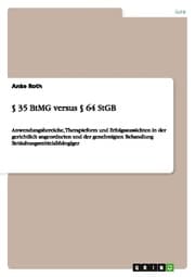 Cover von Paragraph 35 BtMG versus Paragraph 64 StGB - Anwendungsbereiche, Therapieform und Erfolgsaussichten in der gerichtlich angeordneten und der genehmigten Behandlung Betäubungsmittelabhängiger