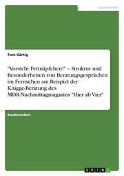 Cover von 'Vorsicht Fettnäpfchen!' - Struktur und Besonderheiten von Beratungsgesprächen im Fernsehen am Beispiel der Knigge-Beratung des MDR-Nachmittagmagazins 'Hier ab Vier'