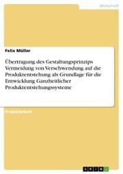 Cover von Übertragung des Gestaltungsprinzips Vermeidung von Verschwendung auf die Produktentstehung als Grundlage für die Entwicklung Ganzheitlicher Produktentstehungssysteme