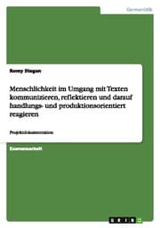 Cover von Menschlichkeit im Umgang mit Texten kommunizieren, reflektieren und darauf handlungs- und produktionsorientiert reagieren