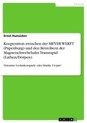 Cover von Kooperation zwischen der MEYER WERFT (Papenburg) und den Betreibern der Magnetschwebebahn Transrapid (Lathen/Dörpen)