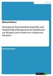 Cover von Strategische Kommunikationspolitik und Schnittstellen-Management im Stadttheater am Beispiel einer kontrovers rezipierten Premiere