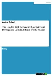 Cover von The Hidden Link between Objectivity and Propaganda - Amine Zidouh - Media Studies