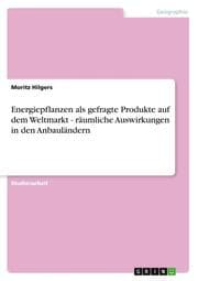 Cover von Energiepflanzen als gefragte Produkte auf dem Weltmarkt - räumliche Auswirkungen in den Anbauländern