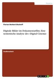 Cover von Digitale Bilder im Dokumentarfilm. Eine semiotische Analyse des 'Digital Cinema'