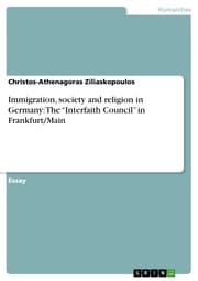 Cover von Immigration, society and religion in Germany: The 'Interfaith Council' in Frankfurt/Main