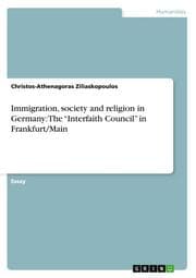 Cover von Immigration, society and religion in Germany: The Interfaith Council in Frankfurt/Main