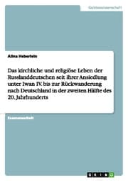 Cover von Das kirchliche und religiöse Leben der Russlanddeutschen seit ihrer Ansiedlung unter Iwan IV.bis zur Rückwanderung nach Deutschland in der zweiten Hälfte des 20.Jahrhunderts