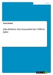 Cover von Julia Roberts: Das Sexsymbol der 1990-er Jahre
