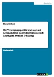 Cover von Die Versorgungspolitik und -lage mit Lebensmitteln in der Reichsmessestadt Leipzig im Zweiten Weltkrieg