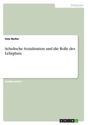 Cover von Schulische Sozialisation und die Rolle des Lehrplans