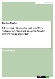 Cover von J.F.Herbart - Biographie und sein Werk 'Allgemeine Pädagogik aus dem Zwecke der Erziehung abgeleitet'