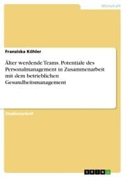 Cover von Älter werdende Teams. Potentiale des Personalmanagement in Zusammenarbeit mit dem betrieblichen Gesundheitsmanagement