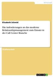 Cover von Die Anforderungen an das moderne Relationshipmanagement zum Einsatz in der Call Center Branche