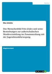 Cover von Das Menschenbild Fritz Jödes und seine Bestrebungen zur außerschulischen Musikvermittlung im Zusammenhang mit der Jugendmusikbewegung