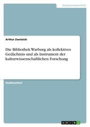 Cover von Die Bibliothek Warburg als kollektives Gedächtnis und als Instrument der kulturwissenschaftlichen Forschung