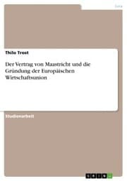 Cover von Der Vertrag von Maastricht und die Gründung der Europäischen Wirtschaftsunion