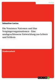 Cover von Die Vereinten Nationen und ihre Vorgängerorganisationen - Eine unabgeschlossene Entwicklung aus Lehren und Fehlern