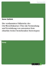 Cover von Die verdammten Fallstricke des Ost-West-Diskurses: Über die Vermeidung und Verstärkung von ansonsten bzw. ohnehin weiter bestehenden Stereotypen