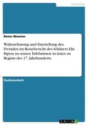 Cover von Wahrnehmung und Darstellung des Fremden im Reisebericht des Söldners Elie Ripon zu seinen Erlebnissen in Asien zu Beginn des 17. Jahrhunderts