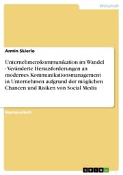 Cover von Unternehmenskommunikation im Wandel - Veränderte Herausforderungen an modernes Kommunikationsmanagement in Unternehmen aufgrund der möglichen Chancen und Risiken von Social Media