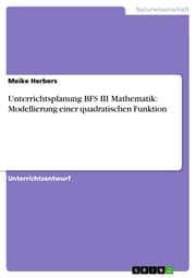 Cover von Unterrichtsplanung BFS III Mathematik: Modellierung einer quadratischen Funktion