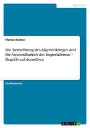 Cover von Die Betrachtung des Algerienkrieges und die Anwendbarkeit des Imperialismus - Begriffs auf denselben