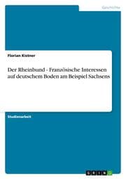 Cover von Der Rheinbund - Französische Interessen auf deutschem Boden am Beispiel Sachsens