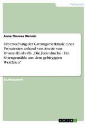 Cover von Untersuchung der Gattungsmerkmale eines Prosatextes anhand von Anette von Droste-Hülshoffs 'Die Judenbuche - Ein Sittengemälde aus dem gebirgigten Westfalen'