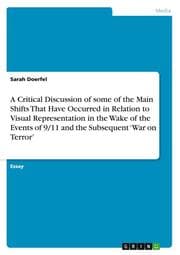 Cover von A Critical Discussion of some of the Main Shifts That Have Occurred in Relation to Visual Representation in the Wake of the Events of 9/11 and the Subsequent War on Terror
