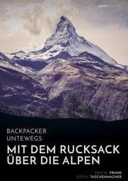 Cover von Backpacker unterwegs: Mit dem Rucksack über die Alpen.Eine Wanderung von Lausanne nach Nizza und zu sich selbst