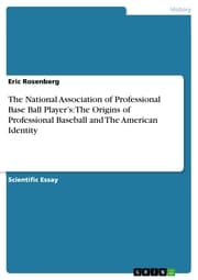 Cover von The National Association of Professional Base Ball Player's: The Origins of Professional Baseball and The American Identity