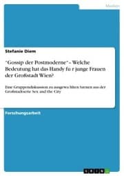 Cover von 'Gossip der Postmoderne'- Welche Bedeutung hat das Handy fu¿r junge Frauen der Großstadt Wien?