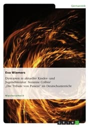 Cover von Dystopien in aktueller Kinder- und Jugendliteratur. Suzanne Collins' 'Die Tribute von Panem' im Deutschunterricht