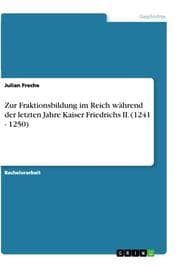 Cover von Zur Fraktionsbildung im Reich während der letzten Jahre Kaiser Friedrichs II.(1241 - 1250)