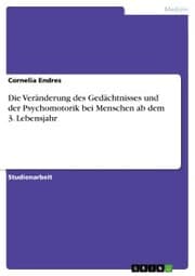 Cover von Die Veränderung des Gedächtnisses und der Psychomotorik bei Menschen ab dem 3. Lebensjahr
