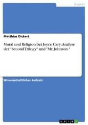 Cover von Moral und Religion bei Joyce Cary: Analyse der 'Second Trilogy' und 'Mr. Johnson '