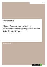 Cover von Closing Accounts vs.Locked Box: Rechtliche Gestaltungsmöglichkeiten bei M&A Transaktionen