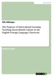 Cover von The Purpose of Intercultural Learning.Teaching about British Culture in the English Foreign Language Classroom