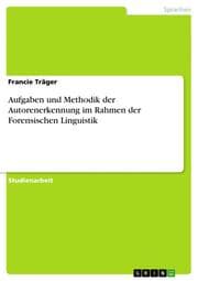 Cover von Aufgaben und Methodik der Autorenerkennung im Rahmen der Forensischen Linguistik