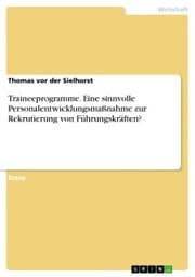 Cover von Traineeprogramme. Eine sinnvolle Personalentwicklungsmaßnahme zur Rekrutierung von Führungskräften?