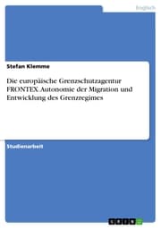 Cover von Die europäische Grenzschutzagentur FRONTEX. Autonomie der Migration und Entwicklung des Grenzregimes