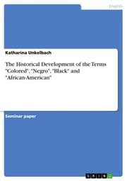 Cover von The Historical Development of the Terms 'Colored','Negro','Black' and 'African-American'