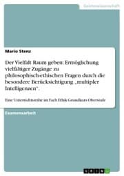 Cover von Der Vielfalt Raum geben: Ermöglichung vielfältiger Zugänge zu philosophisch-ethischen Fragen durch die besondere Berücksichtigung 'multipler Intelligenzen'.