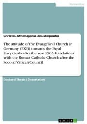 Cover von The attitude of the Evangelical Church in Germany (EKD) towards the Papal Encyclicals after the year 1965. Its relations with the Roman Catholic Church after the Second Vatican Council.