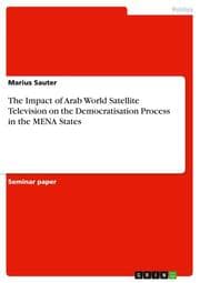 Cover von The Impact of Arab World Satellite Television on the Democratisation Process in the MENA States