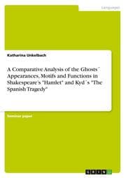 Cover von A Comparative Analysis of the Ghosts' Appearances, Motifs and Functions in Shakespeares 'Hamlet' and Kyd's 'The Spanish Tragedy'