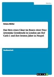 Cover von Das Herz eines Cäsar im Busen einer Frau: Artemisia Gentileschi in London am Hof Carls I.und ihre letzten Jahre in Neapel